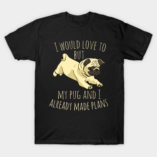 I would love to but my pug and I already made plans #2 T-Shirt